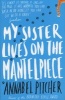 My Sister Lives on the Mantelpiece (Paperback) - Annabel Pitcher Photo