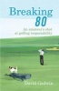 Breaking 80 (Hardcover) - David Godwin Photo