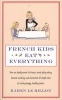 French Kids Eat Everything - How Our Family Moved to France, Cured Picky Eating, Banned Snacking and Discovered 10 Simple Rules for Raising Happy, Healthy Eaters (Paperback) - Karen Le Billon Photo