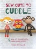 Sew Cute to Cuddle - 12 Easy Soft Toy and Stuffed Animal Sewing Patterns (Paperback) - Mariska Vos Bolman Photo