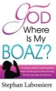 God Where Is My Boaz - A Woman's Guide to Understanding What's Hindering Her from Receiving the Love and Man She Deserves (Paperback) - Stephan Labossiere Photo