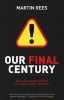 Our Final Century - The 50/50 Threat to Humanity's Survival (Paperback, New ed) - Martin Rees Photo