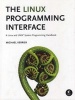 The Linux Programming Interface - A Linux and UNIX System Programming Handbook (Hardcover) - Michael Kerrisk Photo