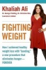 Fighting Weight - How I Achieved Healthy Weight Loss with "Banding," a New Procedure That Eliminates Hunger--Forever (Paperback) - Khaliah Ali Photo