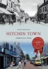 Hitchin Town Through Time (Paperback) - Hugh Madgin Photo