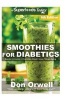 Smoothies for Diabetics - Over 125 Quick & Easy Gluten Free Low Cholesterol Whole Foods Blender Recipes Full of Antioxidants & Phytochemicals (Paperback) - Don Orwell Photo