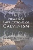 Practical Implications of Calvinism (Paperback) - Albert N Martin Photo