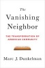 The Vanishing Neighbor - The Transformation of American Community (Hardcover) - Marc J Dunkelman Photo