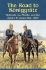 The Road to Koniggratz - Helmuth Von Moltke and the Austro-Prussian War 1866 (Paperback) - Barry Quintin Photo