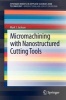 Micromachining with Nanostructured Cutting Tools (Paperback, 2013) - Mark J Jackson Photo