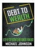 Debt to Wealth - A Step by Step System to Free Yourself from Debt! (Paperback) - Michael Johnson Photo