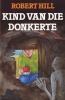 Kind Van Die Donkerte - (11-14) (Afrikaans, Paperback, Reissue) - Robert Hill Photo