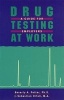 Drug Testing at Work - A Guide for Employers and Employees (Paperback, 3rd Revised edition) - Beverly A Potter Photo