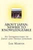 About Japan - Newbie to Knowledgeable: An Introduction to Japan and Things Japanese (Paperback) - MR Lee Martin Photo