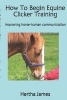 How to Begin Equine Clicker Training - Improving Horse-Human Communication (Paperback) - Hertha James Photo