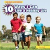 10 Ways I Can Live a Healthy Life (Hardcover) - Sara Antill Photo