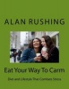 Eat Your Way to Carm - Diet and Lifestyle That Combats Stress (Paperback) - MR Alan Rushing Photo