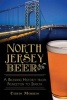 North Jersey Beer: - A Brewing History from Princeton to Sparta (Paperback) - Chris Morris Photo