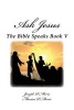 Ask Jesus - The Bible Speaks Book V (Paperback) - Joseph P Moris Photo