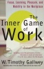 The Inner Game of Work - Focus, Learning, Pleasure, and Mobility in the Workplace (Paperback, 1st trade pbk. ed) - W Timothy Gallwey Photo