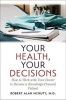 Your Health, Your Decisions - How to Work with Your Doctor to Become a Knowledge-Powered Patient (Hardcover) - Robert A Mcnutt Photo