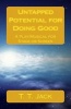 Untapped Potential for Doing Good - A Play/Musical for Stage or Screen (Paperback) - T T Jack Photo