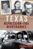 Texas Depression-Era Desperadoes (Paperback) - Bartee Haile Photo