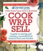 Cook Wrap Sell - A Guide to Starting and Running a Successful Food Business from Your Kitchen (Paperback) - Bruce McMichael Photo