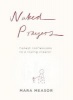 Naked Prayers - Honest Confessions to a Loving God (Paperback) - Mara Measor Photo