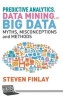 Predictive Analytics, Data Mining and Big Data - Myths, Misconceptions and Methods (Hardcover) - Steven Finlay Photo