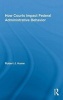 How Courts Impact Federal Administrative Behavior (Hardcover) - Robert J Hume Photo