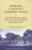 Healing a Spouse's Grieving Heart - 100 Practical Ideas after Your Husband or Wife Dies (Paperback) - Alan D Wolfelt Photo