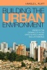 Building the Urban Environment - Visions of the Organic City in the United States, Europe, and Latin America (Paperback) - Harold L Platt Photo