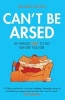 Can't be Arsed - 101 Things Not to Do Before You Die (Hardcover) - Richard Wilson Photo