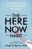 The Here-and-Now Habit - How Mindfulness Can Help You Break Unhealthy Habits Once and for All (Paperback) - Hugh G Byrne Photo