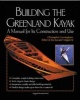 Building the Greenland Kayak - A Manual for its Contruction and Use (Paperback) - Christopher Cunningham Photo