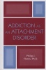 Addiction as an Attachment Disorder (Hardcover, New) - Philip Flores Photo