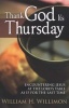 Thank God It's Thursday - Encountering Jesus at the Lord's Table as If for the Last Time (Paperback) - William H Willimon Photo