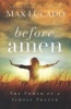 Before Amen - The Power of a Simple Prayer (Paperback) - Max Lucado Photo