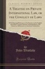 A Treatise on Private International Law, or the Conflict of Laws - With Principal Reference to Its Practice in the English and Other Cognate Systems of Jurisprudence, and Numerous References to American Authorities (Classic Reprint) (Paperback) - John Wes Photo