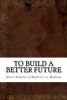 To Build a Better Future (Paperback) - Abdul Adheem Al I Al Bahrani Photo