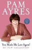 You Made Me Late Again! - My New Collection (Paperback) - Pam Ayres Photo