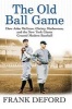 The Old Ball Game - How John McGraw, Christy Mathewson, and the New York Giants Created Modern Baseball (Paperback) - Frank Deford Photo