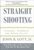 Straight Shooting - Firearms, Economics and Public Policy (Hardcover) - John R Lott Photo