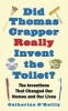 Did Thomas Crapper Really Invent the Toilet? - The Inventions That Changed Our Homes and Our Lives (Paperback) - Catherine Oreilly Photo