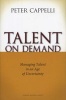 Talent on Demand - Managing Talent in an Age of Uncertainty (Hardcover) - Peter Cappelli Photo