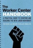 The Worker Center Handbook - A Practical Guide to Starting and Building the New Labor Movement (Paperback) - Kim Bobo Photo