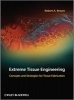 Extreme Tissue Engineering - Concepts and Strategies for Tissue Fabrication (Hardcover) - Robert A Brown Photo