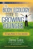 The Body Ecology Guide to Growing Younger. Anti-Aging Wisdom for Every Generation (Paperback, Revised) - Donna Gates Photo