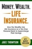 Money. Wealth. Life Insurance. - How the Wealthy Use Life Insurance as a Tax-Free Personal Bank to Supercharge Their Savings (Paperback) - Jake Thompson Photo